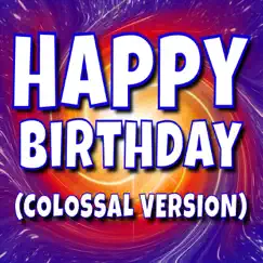 Happy Birthday (Colossal Version) - Single by Happy Birthday album reviews, ratings, credits