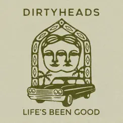 Life's Been Good - Single by Dirty Heads album reviews, ratings, credits