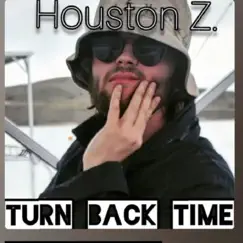 Turn Back Time - Single by Houston Z. album reviews, ratings, credits