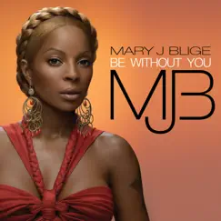 Be Without You - Single by Mary J. Blige album reviews, ratings, credits