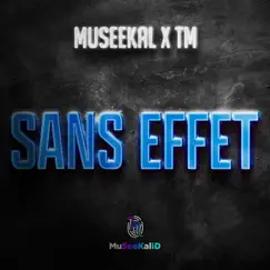 Sans effet (feat. T.M.) - Single by Museekal album reviews, ratings, credits