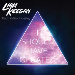 I Should Have Cheated (feat. Kelsey Mousely) - Single by Liam Keegan album reviews, ratings, credits