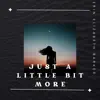 Just a Little Bit More - Single album lyrics, reviews, download