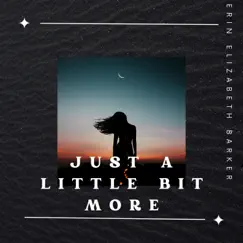 Just a Little Bit More - Single by Erin Elizabeth Barker album reviews, ratings, credits