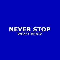 Never Stop - Single by Wezzy Beatz album reviews, ratings, credits