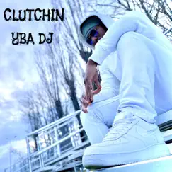 Clutchin' - Single by YBA DJ album reviews, ratings, credits