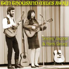 Ten Thousand Miles Away by Shirley Jacobs & Hans Georg album reviews, ratings, credits