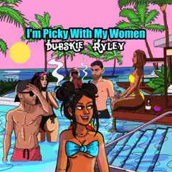 I'm Picky With My Women - Single by Dubskie & RYLEY album reviews, ratings, credits