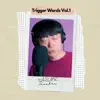 Trigger Words For You Vol.1 album lyrics, reviews, download