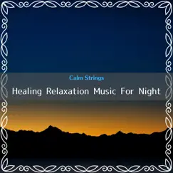 Healing Relaxation Music For Night by Calm Strings album reviews, ratings, credits