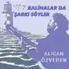 Balinalar da Şarkı Söyler - Single album lyrics, reviews, download