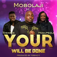 Your Will Be Done (feat. Tosin Bee & Modupeola) - Single by Mobolaji album reviews, ratings, credits