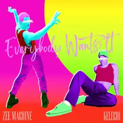 Everybody Wants It - Single by ZEE MACHINE & Kelechi album reviews, ratings, credits