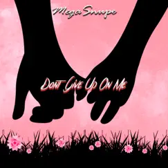 Don't Give Up On Me - Single by Mega Snupe album reviews, ratings, credits