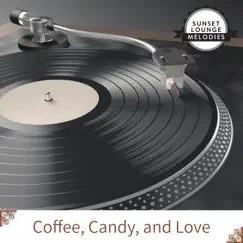 Coffee, Candy, And Love by Sunset Lounge Melodies album reviews, ratings, credits