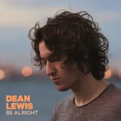 Be Alright - Single by Dean Lewis album reviews, ratings, credits