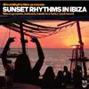 Sunset Rhythms in Ibiza (Warm Grooves, Balearic Beats in a Funky - Soul Mood) album lyrics, reviews, download