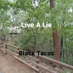 Live a Lie - Single by Black Tacos album reviews, ratings, credits