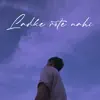 Ladke Rote Nahi (feat. ARTha) - Single album lyrics, reviews, download