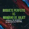 Boquete Perfeito Vs Mamano de Juliet song lyrics