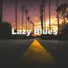 Lazy Blues - Single album lyrics, reviews, download
