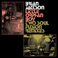 Little Orphan Boy (Two Soul Fusion Remixes) by Brian Jackson album reviews, ratings, credits