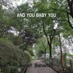 And You Baby You - Single by Violet Bananas album reviews, ratings, credits