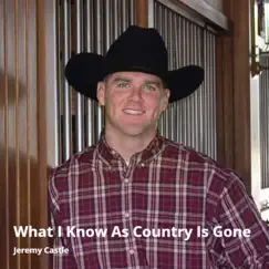 What I Know as Country Is Gone - Single by Jeremy Castle album reviews, ratings, credits