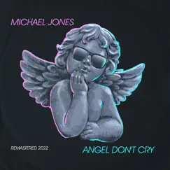 Angel Don't Cry (Remastered 2022) - Single by Michael Jones album reviews, ratings, credits
