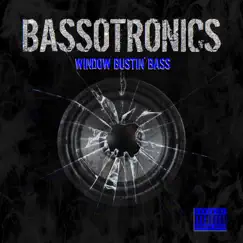 Window Bustin' Bass by Bassotronics album reviews, ratings, credits