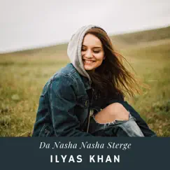 Da Nasha Nasha Sterge - Single by Ilyas Khan album reviews, ratings, credits