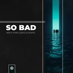So Bad - Single by Arixx, Aman Saeed & Shamil album reviews, ratings, credits