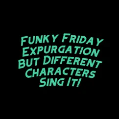 Funky Friday Expurgation but Different Characters Sing It! - Single by David Caneca Music album reviews, ratings, credits