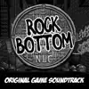Rock Bottom (Original Game Soundtrack) - Single album lyrics, reviews, download