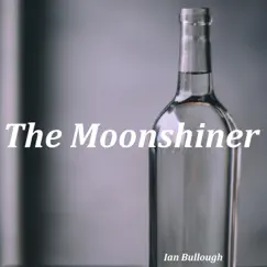 The Moonshiner - Single by Ian Bullough album reviews, ratings, credits