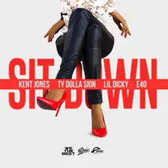 Sit Down (feat. Ty Dolla $ign, Lil Dicky & E-40) - Single by Kent Jones album reviews, ratings, credits