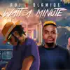 Wait a Minute (feat. Olamide) - Single album lyrics, reviews, download