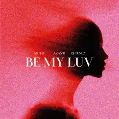 Be My Luv - Single by Mut4y, Azanti & DJ Tunez album reviews, ratings, credits