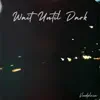 Wait Until Dark - Single album lyrics, reviews, download