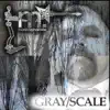 Gray/Scale album lyrics, reviews, download