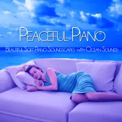 Peaceful Piano: Beautiful Soft Piano Soundscapes with Ocean Sounds by Peaceful Piano Music DEA Channel, Deep Sleep Music DEA Channel & Calming Sleep Music Academy album reviews, ratings, credits
