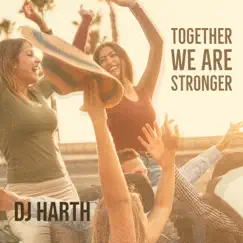 Together We Are Stronger - Single by DJ HARTH album reviews, ratings, credits
