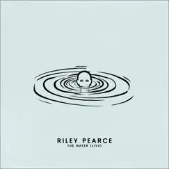 The Water (Live) - Single by Riley Pearce album reviews, ratings, credits