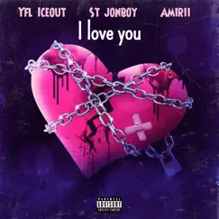 I Love You (feat. ST JONBOY & amirii) - Single by Yfl Iceout album reviews, ratings, credits