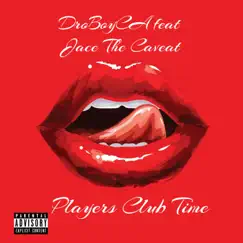 Players Club Time (feat. Jace the Caveat) - Single by DroBoyca album reviews, ratings, credits