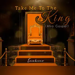 Take Me to the King (Afro Gospel) Song Lyrics