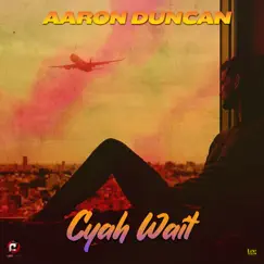 Cyah Wait - Single by Aaron Duncan album reviews, ratings, credits