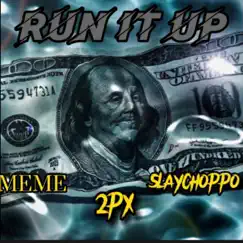 Run It Up - Single by 2px, Slay Choppo & Meme album reviews, ratings, credits