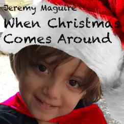 When Christmas Comes Around - Single by Jeremy Maguire album reviews, ratings, credits