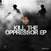 Kill the Oppressor - EP album lyrics, reviews, download